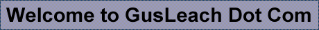 Welcome to GusLeach Dot Com